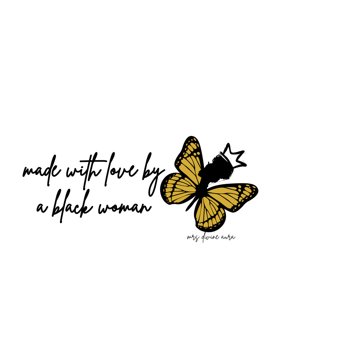 A graphic design featuring the text 'made with love by a black woman' in black script, next to a yellow and black illustrated butterfly with a small crown, and the brand name 'mrs divine aura' in cursive below.